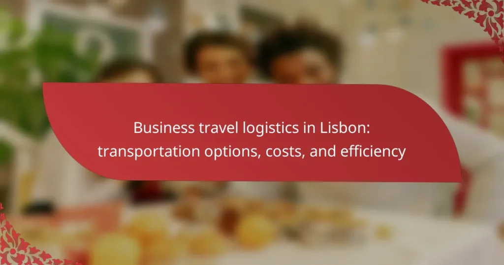 Business travel logistics in Lisbon: transportation options, costs, and efficiency