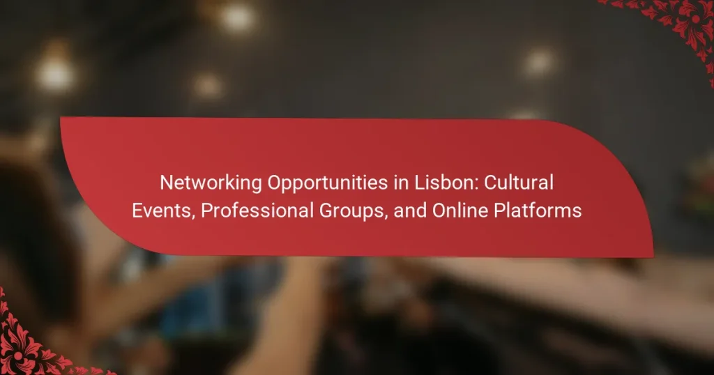 Networking Opportunities in Lisbon: Cultural Events, Professional Groups, and Online Platforms