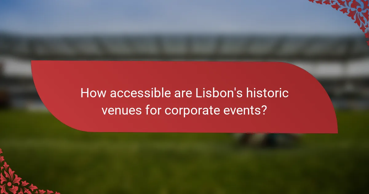 How accessible are Lisbon's historic venues for corporate events?