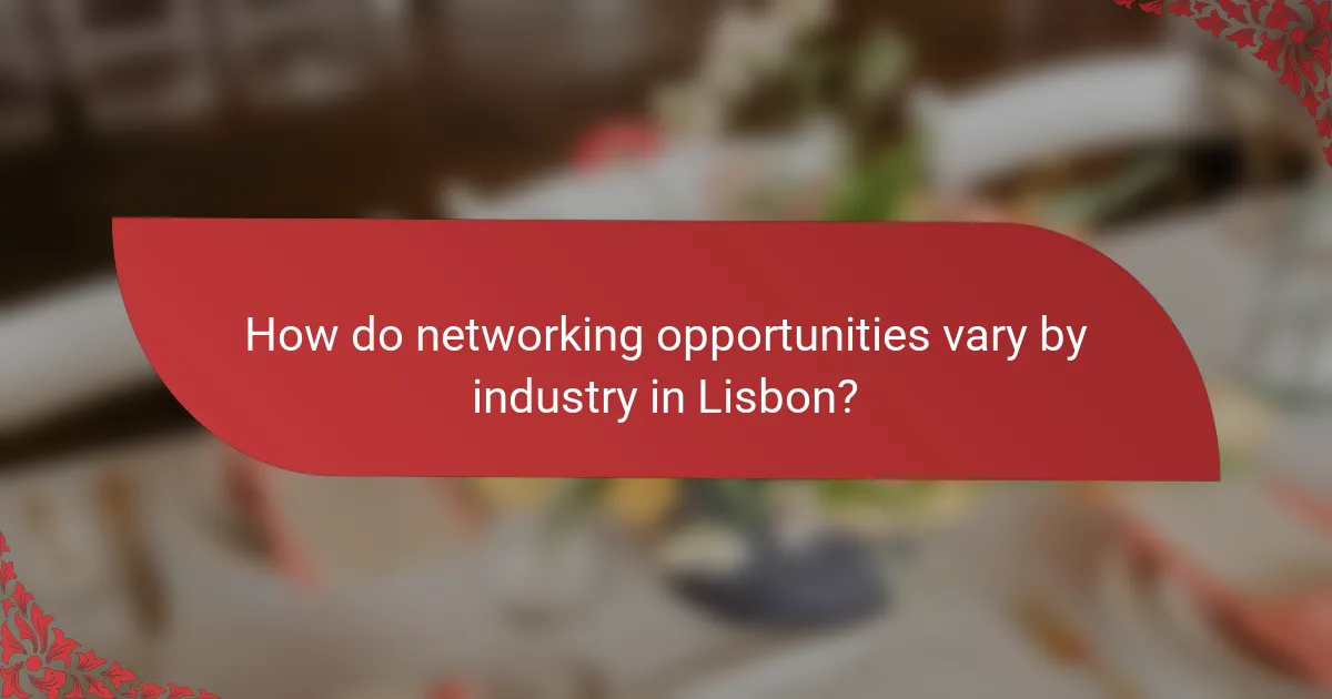 How do networking opportunities vary by industry in Lisbon?