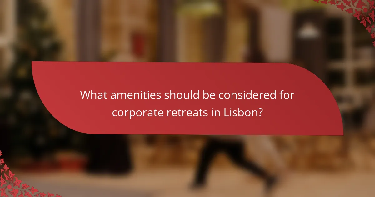 What amenities should be considered for corporate retreats in Lisbon?