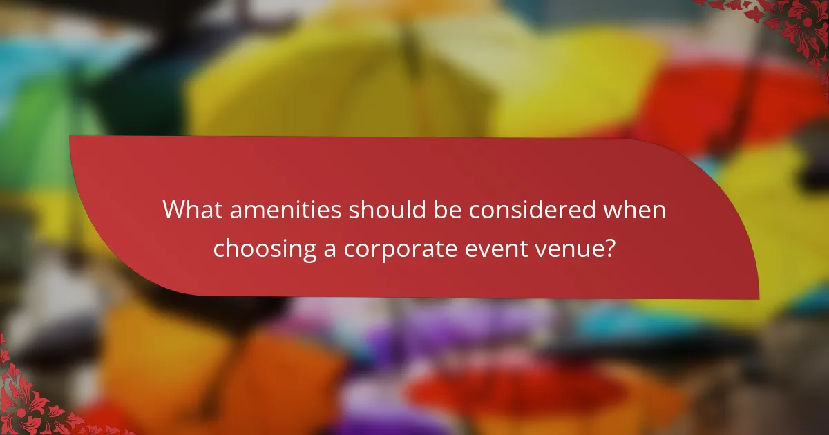 What amenities should be considered when choosing a corporate event venue?