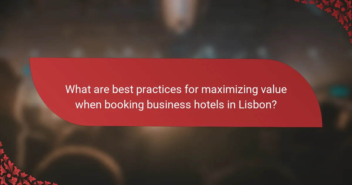 What are best practices for maximizing value when booking business hotels in Lisbon?
