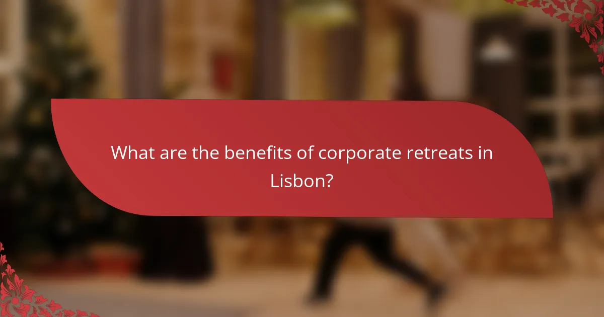 What are the benefits of corporate retreats in Lisbon?