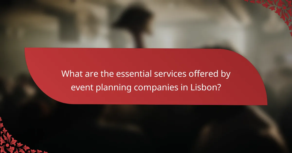 What are the essential services offered by event planning companies in Lisbon?