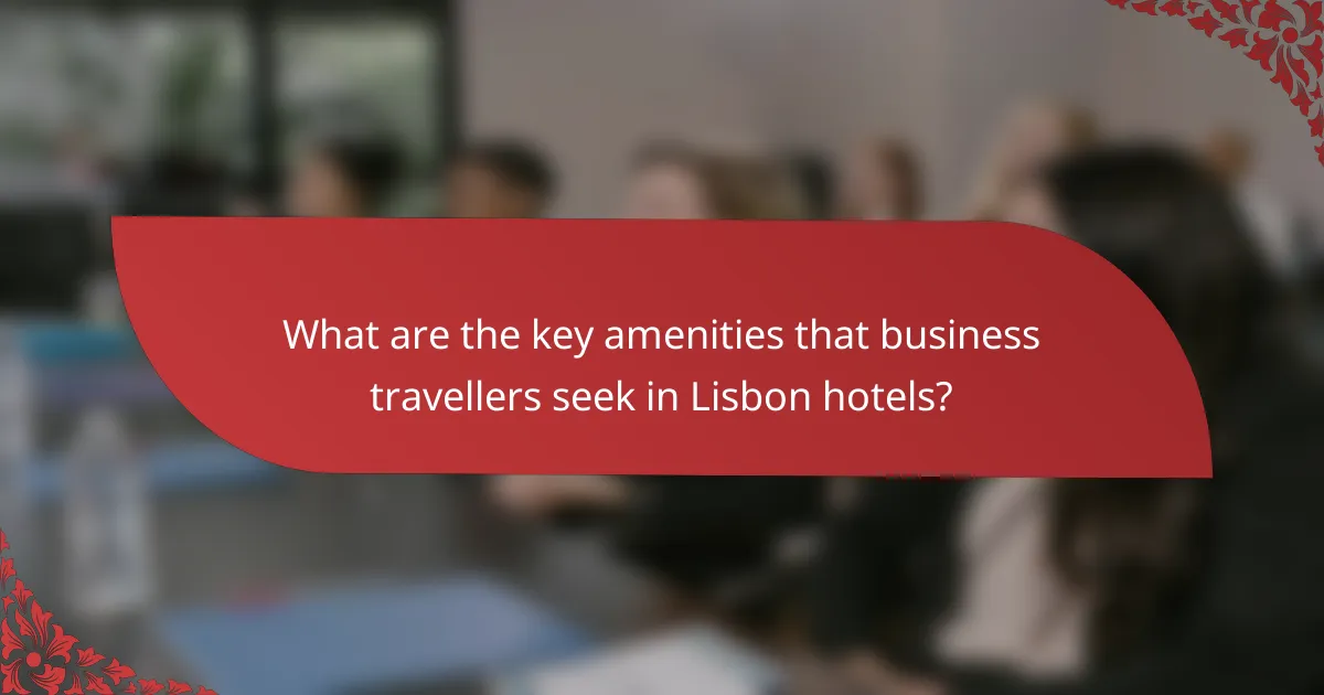 What are the key amenities that business travellers seek in Lisbon hotels?