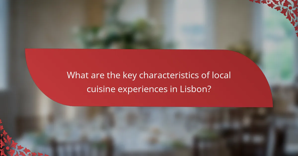 What are the key characteristics of local cuisine experiences in Lisbon?