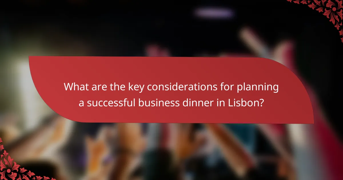 What are the key considerations for planning a successful business dinner in Lisbon?