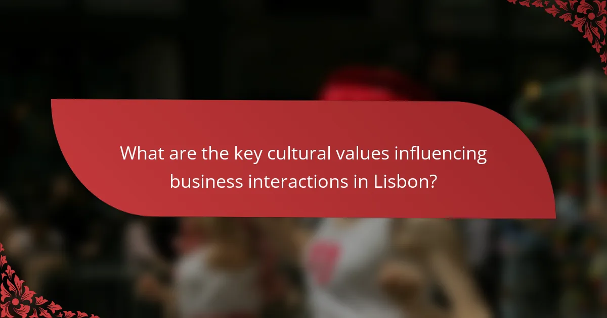 What are the key cultural values influencing business interactions in Lisbon?