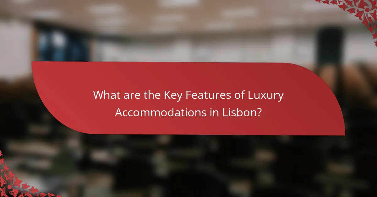 What are the Key Features of Luxury Accommodations in Lisbon?