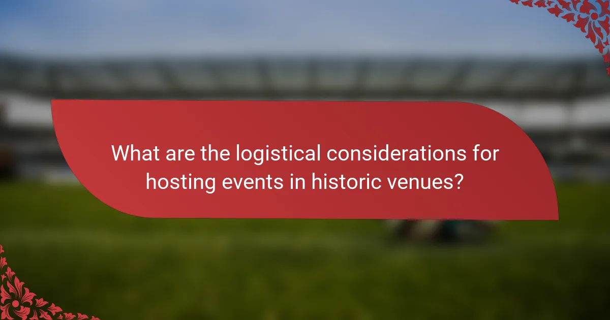 What are the logistical considerations for hosting events in historic venues?