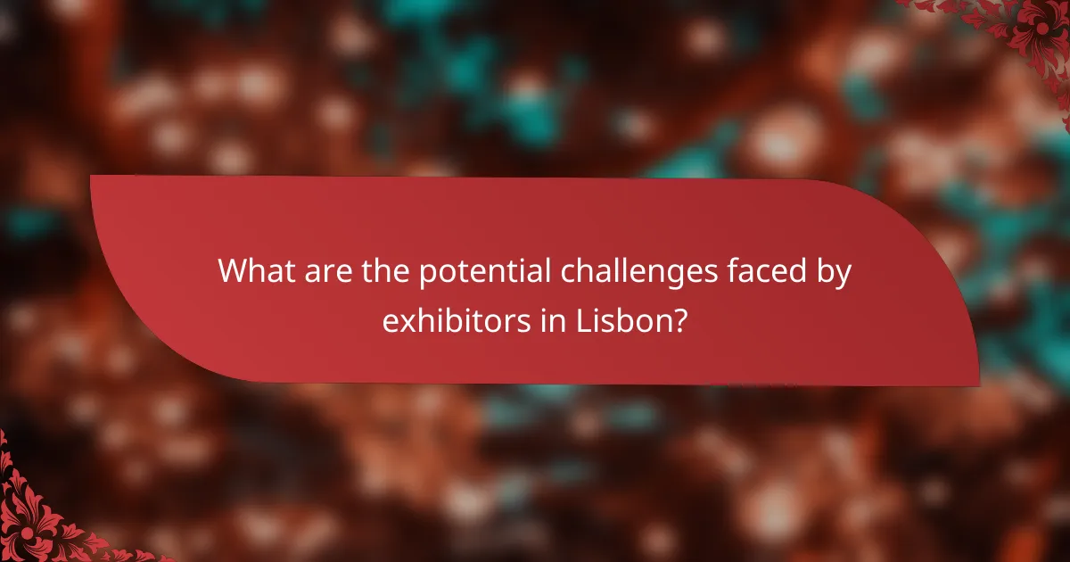 What are the potential challenges faced by exhibitors in Lisbon?