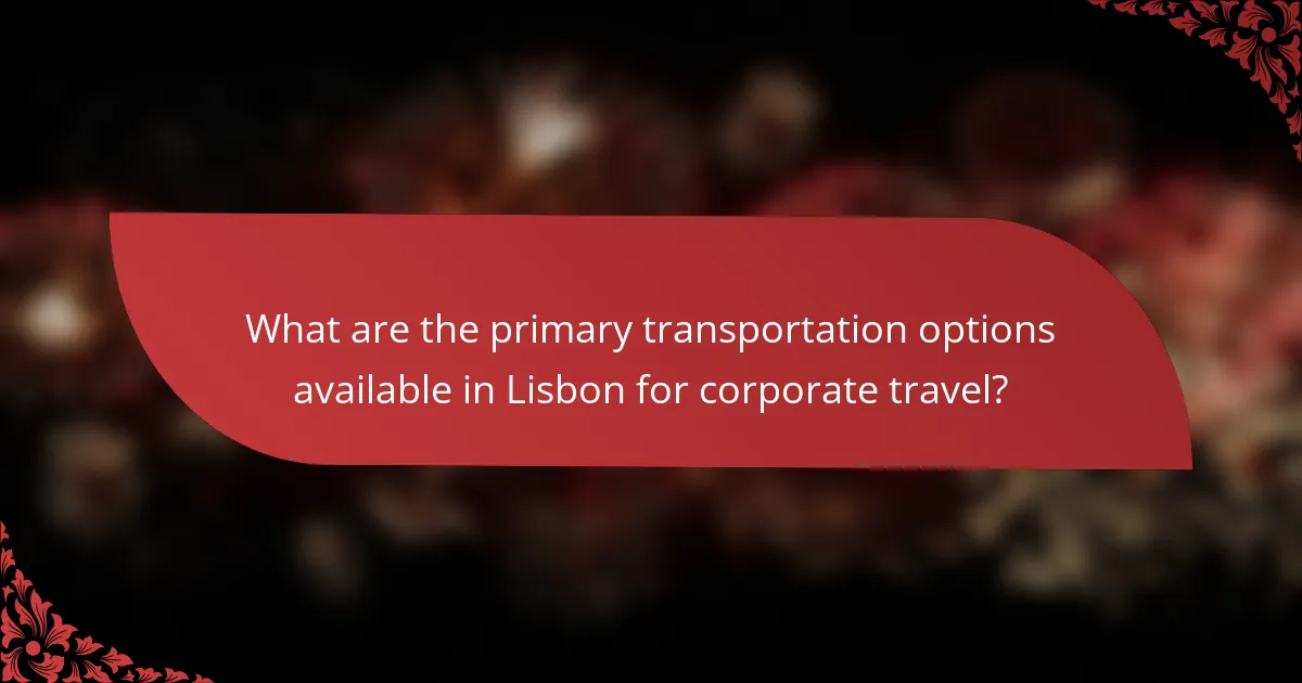 What are the primary transportation options available in Lisbon for corporate travel?
