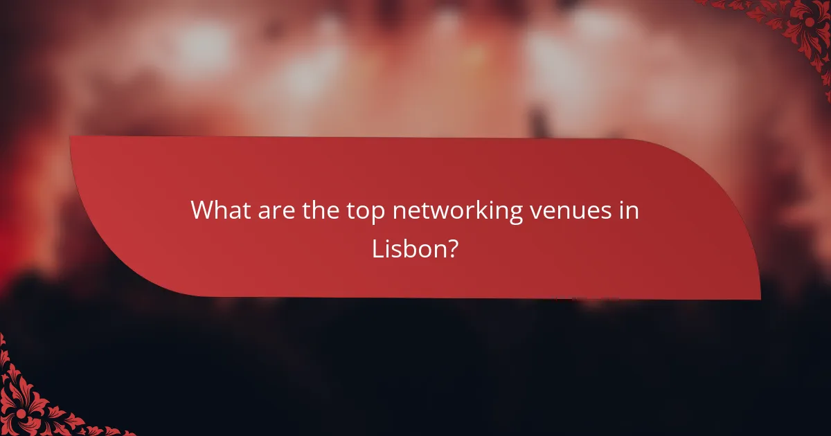 What are the top networking venues in Lisbon?
