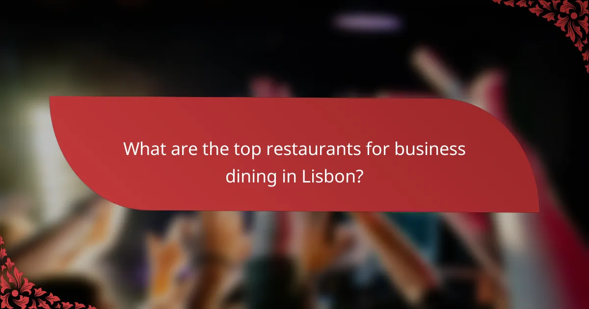 What are the top restaurants for business dining in Lisbon?