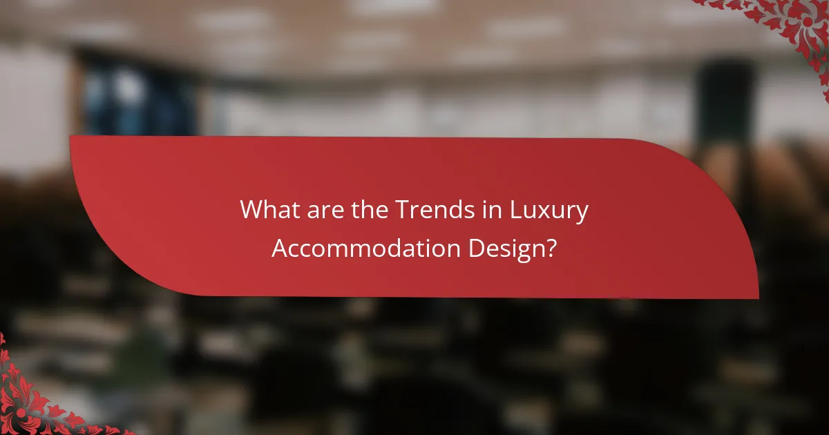 What are the Trends in Luxury Accommodation Design?