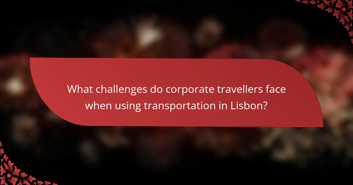 What challenges do corporate travellers face when using transportation in Lisbon?