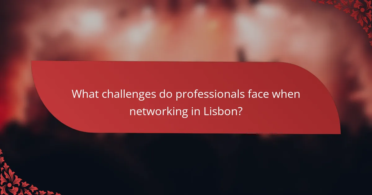 What challenges do professionals face when networking in Lisbon?