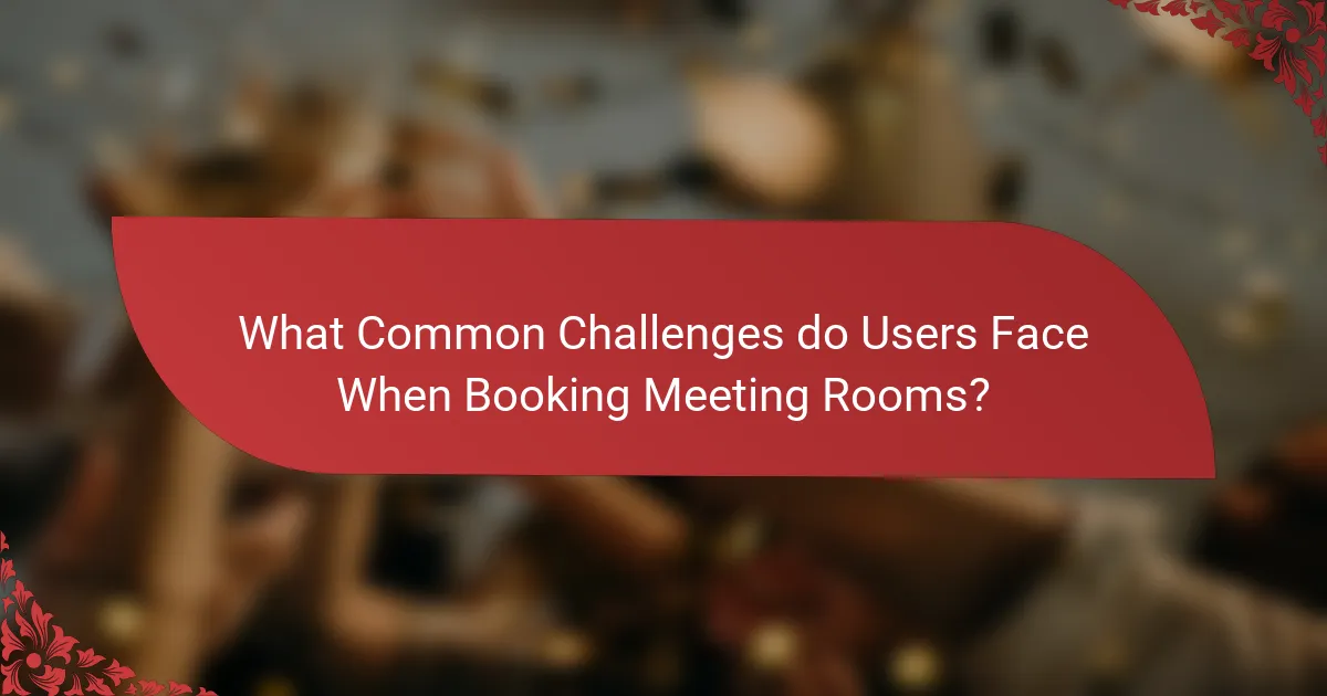 What Common Challenges do Users Face When Booking Meeting Rooms?