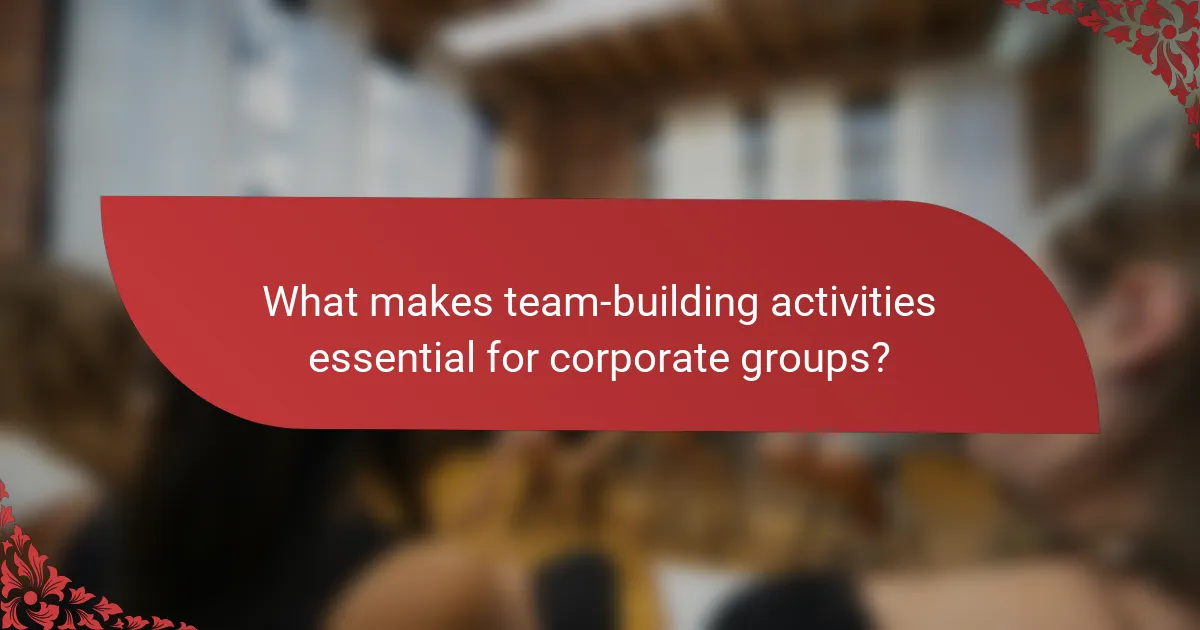 What makes team-building activities essential for corporate groups?