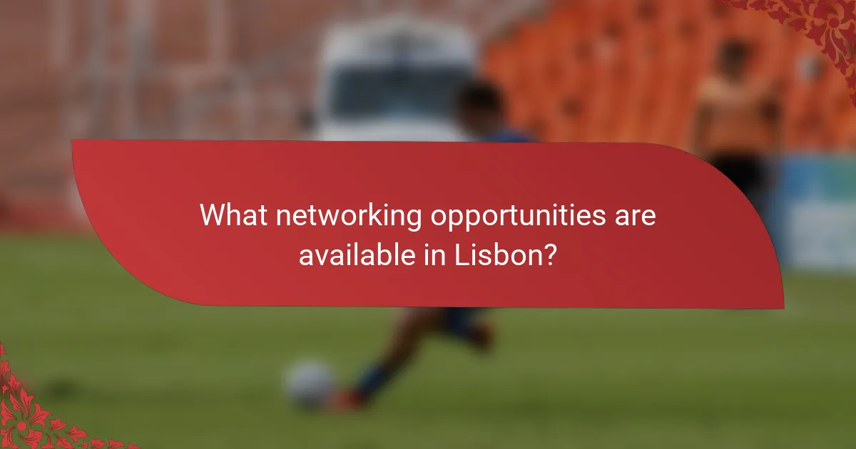 What networking opportunities are available in Lisbon?