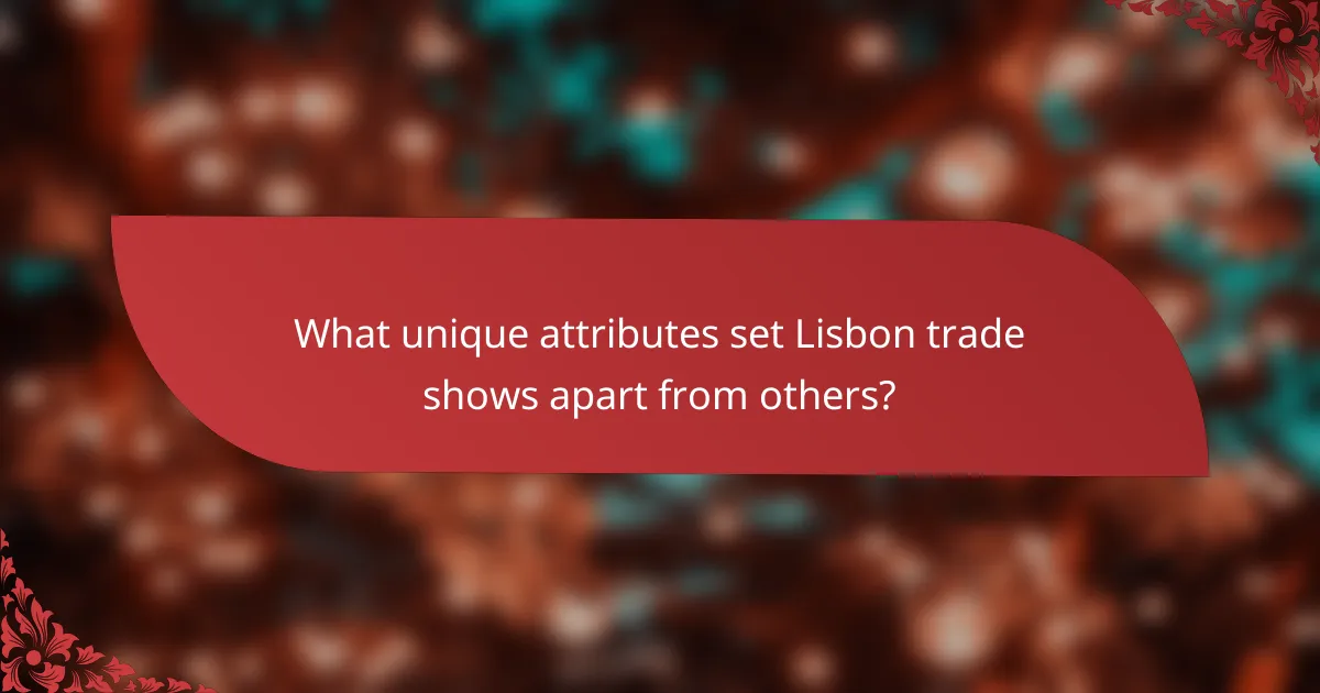 What unique attributes set Lisbon trade shows apart from others?