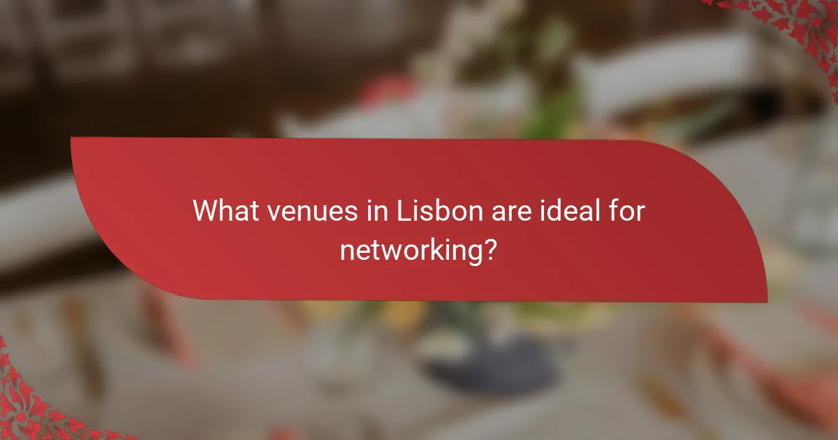 What venues in Lisbon are ideal for networking?